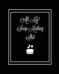 Produktbild: All My Soap Making Shit Journal