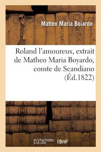 Produktbild: Roland l'amoureux, extrait de Matheo Maria Boyardo, comte de Scandiano