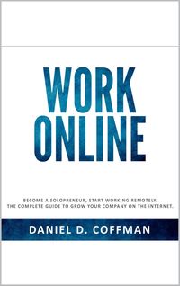 Produktbild: Work Online: Become a Solopreneur, Start Working Remotely. The Complete Guide to Grow Your Company on the Internet.