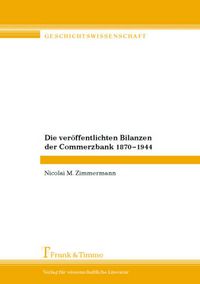 Produktbild: Die ver&ouml;ffentlichten Bilanzen der Commerzbank 1870-1944