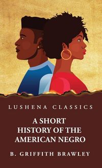 Produktbild: A Short History of the American Negro by Benjamin Griffith Brawley