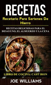 Produktbild: Recetas: Recetario Para Sartenes De Hierro: Recetas Deliciosas Para El Desayuno, El Almuerzo Y La Cena (Libro De Cocina: Cast Iron)
