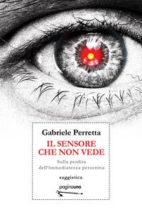 Produktbild: Il sensore che non vede. Sulla perdita dell'immediatezza percettiva