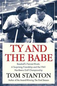 Produktbild: Ty and the Babe: Baseball's Fiercest Rivals; A Surprising Friendship and the 1941 Has-Beens Golf Championship