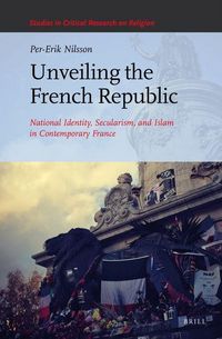 Produktbild: Unveiling the French Republic: National Identity, Secularism, and Islam in Contemporary France
