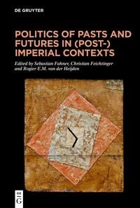 Produktbild: Politics of Pasts and Futures in (Post-)Imperial Contexts