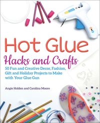 Produktbild: Hot Glue Hacks and Crafts