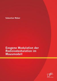 Produktbild: Exogene Modulation der Radioiodexhalation im Mausmodell