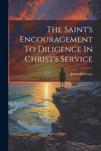Produktbild: The Saint's Encouragement To Diligence In Christ's Service