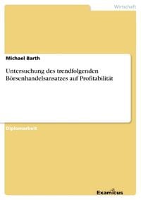 Produktbild: Untersuchung des trendfolgenden B&ouml;rsenhandelsansatzes auf Profitabilit&auml;t