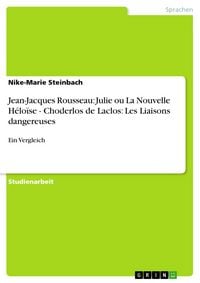 Produktbild: Jean-Jacques Rousseau: Julie ou La Nouvelle H&eacute;lo&iuml;se - Choderlos de Laclos: Les Liaisons dangereuses