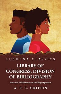 Produktbild: Library of Congress, Division of Bibliography Select List of References on the Negro Question