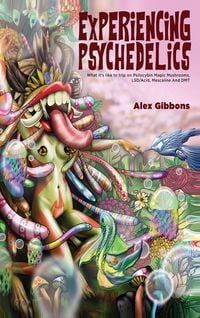 Produktbild: Experiencing Psychedelics - What it's like to trip on Psilocybin Magic Mushrooms, LSD/Acid, Mescaline And DMT
