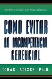 Produktbild: Como Evitar La Incompetencia Gerencial [How To Solve The Mismanagement Crisis - Spanish edition]