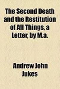 Produktbild: The Second Death and the Restitution of All Things, a Letter, by M.A.
