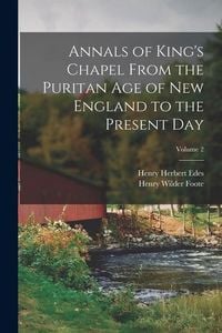 Produktbild: Annals of King's Chapel From the Puritan age of New England to the Present day; Volume 2