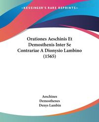 Produktbild: Orationes Aeschinis Et Demosthenis Inter Se Contrariae A Dionysio Lambino (1565)