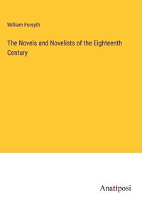 Produktbild: The Novels and Novelists of the Eighteenth Century