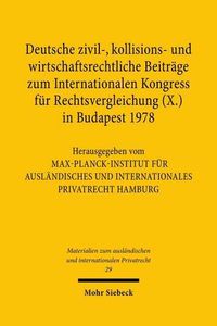 Produktbild: Deutsche zivil-, kollisions- und wirtschaftsrechtliche Beitr&auml;ge zum Internationalen Kongress f&uuml;r Rechtsvergleichung (X.) in Budapest 1978