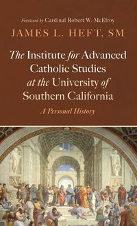 Produktbild: The Institute for Advanced Catholic Studies at the University of Southern California