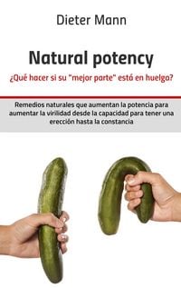 Produktbild: Natural potency - &iquest;Qu&eacute; hacer si su &raquo;mejor parte&laquo; est&aacute; en huelga?