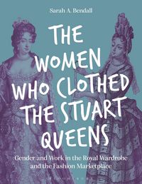 Produktbild: The Women Who Clothed the Stuart Queens