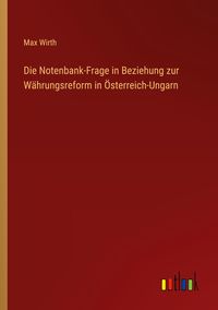 Produktbild: Die Notenbank-Frage in Beziehung zur W&auml;hrungsreform in &Ouml;sterreich-Ungarn