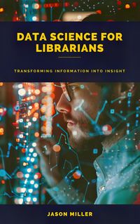Produktbild: Data Science for Librarians: Transforming Information into Insight
