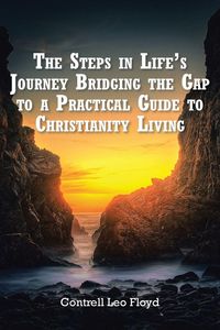 Produktbild: The Steps in Life's Journey Bridging the Gap to a Practical Guide to Christianity Living