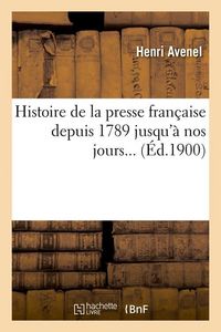 Produktbild: Histoire de la Presse Fran&ccedil;aise Depuis 1789 Jusqu'&agrave; Nos Jours (&Eacute;d.1900)