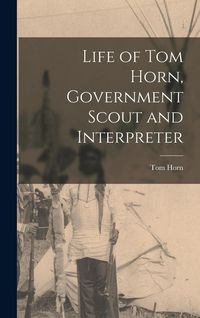 Produktbild: Life of Tom Horn, Government Scout and Interpreter