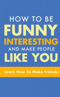 Produktbild: How To Be Funny, Interesting, and Make People Like You