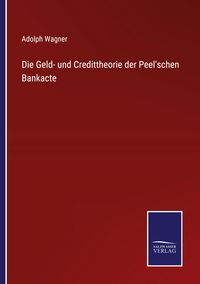 Produktbild: Die Geld- und Credittheorie der Peel'schen Bankacte