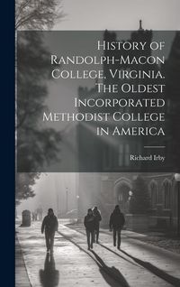Produktbild: History of Randolph-Macon College, Virginia. The Oldest Incorporated Methodist College in America