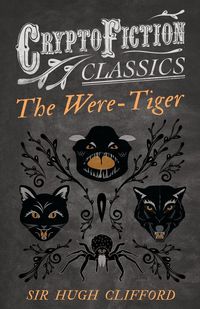 Produktbild: The Were-Tiger (Cryptofiction Classics - Weird Tales of Strange Creatures)