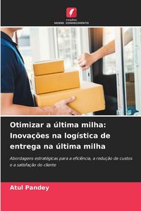Produktbild: Otimizar a &uacute;ltima milha: Inova&ccedil;&otilde;es na log&iacute;stica de entrega na &uacute;ltima milha