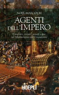 Produktbild: Agenti dell'Impero. Cavalieri, corsari, gesuiti e spie nel Mediterraneo del Cinquecento