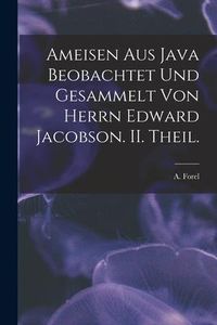 Produktbild: Ameisen Aus Java Beobachtet Und Gesammelt Von Herrn Edward Jacobson. II. Theil.