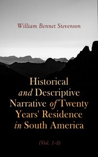 Produktbild: Historical and Descriptive Narrative of Twenty Years' Residence in South America (Vol. 1- 3)