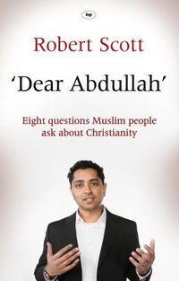 Bild vom Artikel Dear Abdullah: Eight Questions Muslim People Ask about Christianity vom Autor Robert Scott
