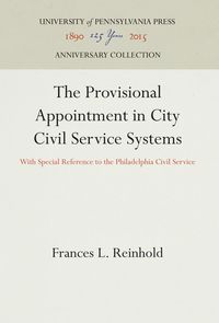 Bild vom Artikel The Provisional Appointment in City Civil Service Systems: With Special Reference to the Philadelphia Civil Service vom Autor Frances L. Reinhold
