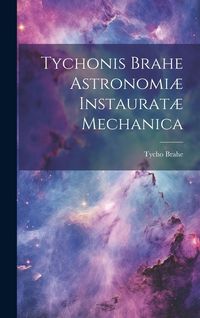Produktbild: Tychonis Brahe Astronomi&aelig; instaurat&aelig; mechanica