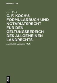 Produktbild: C. F. Koch's Formularbuch und Notariatsrecht f&uuml;r den Geltungsbereich des Allgemeinen Landrechts