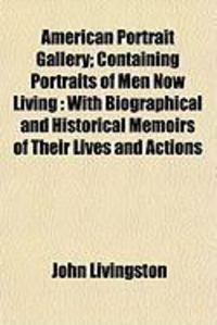 Produktbild: American Portrait Gallery; Containing Portraits of Men Now Living: With Biographical and Historical Memoirs of Their Lives and Actions
