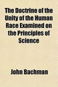 Produktbild: The Doctrine of the Unity of the Human Race Examined on the Principles of Science