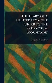Produktbild: The Diary of a Hunter From the Punjab to the Karakorum Mountains