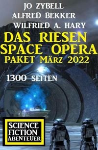 Produktbild: Das Riesen Space Opera Paket M&auml;rz 2022: 1300 Seiten Science Fiction Abenteuer