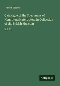 Produktbild: Catalogue of the Specimens of Hemiptera Heteroptera in Collection of the British Museum