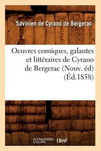 Produktbild: Oeuvres comiques, galantes et litt&eacute;raires de Cyrano de Bergerac (Nouv. &eacute;d) (&Eacute;d.1858)