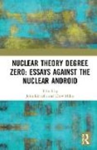 Produktbild: Nuclear Theory Degree Zero: Essays Against the Nuclear Andro